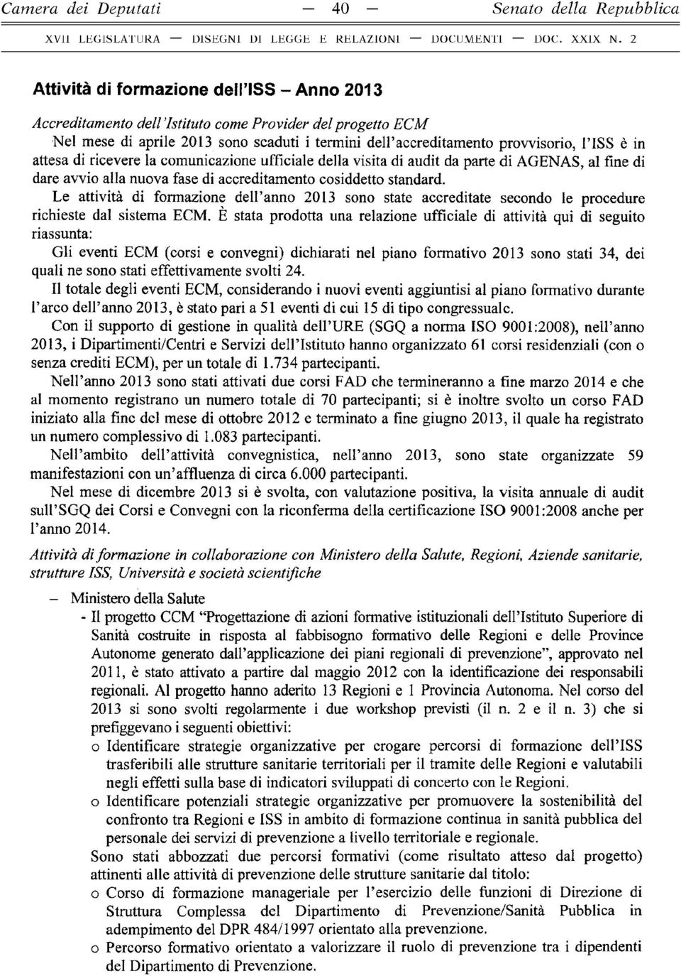 cosiddetto standard. Le attività di formazione dell anno 2013 sono state accreditate secondo le procedure richieste dal sistema ECM.