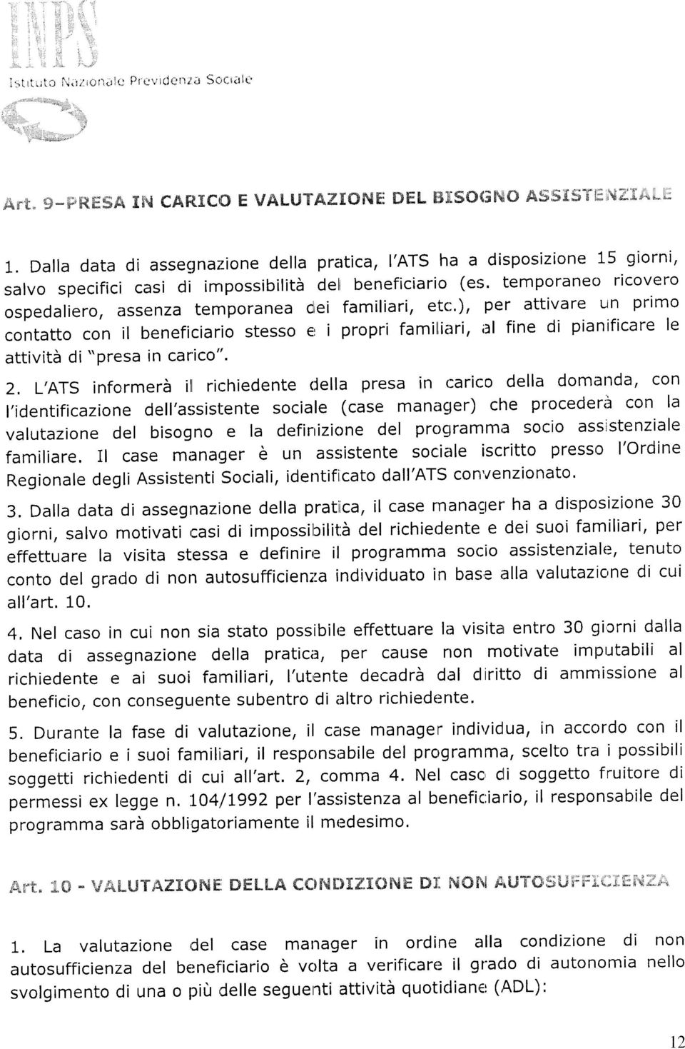 Dalla data di assesjna;lione della pratica, I'ATS ha a disposizione 15 giorni, salvo specifici casi di inrpossibilità delt beneficiario (er;.