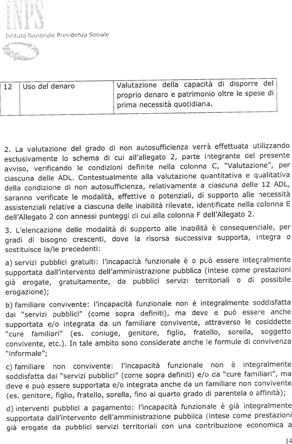 La valutazione del grado di non aullosufficienza verrà effettuata ut.