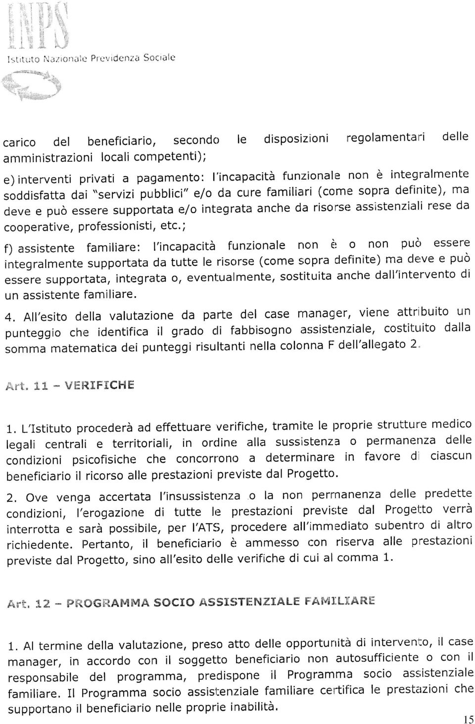 soddisfatta dai "servizi purbblici" e/o da cure familiarri (come sopra definite), ma deve e può essere supportata e/o integrata anche da risorse asslstenziali rese da cooperative, Professionisti, etc.