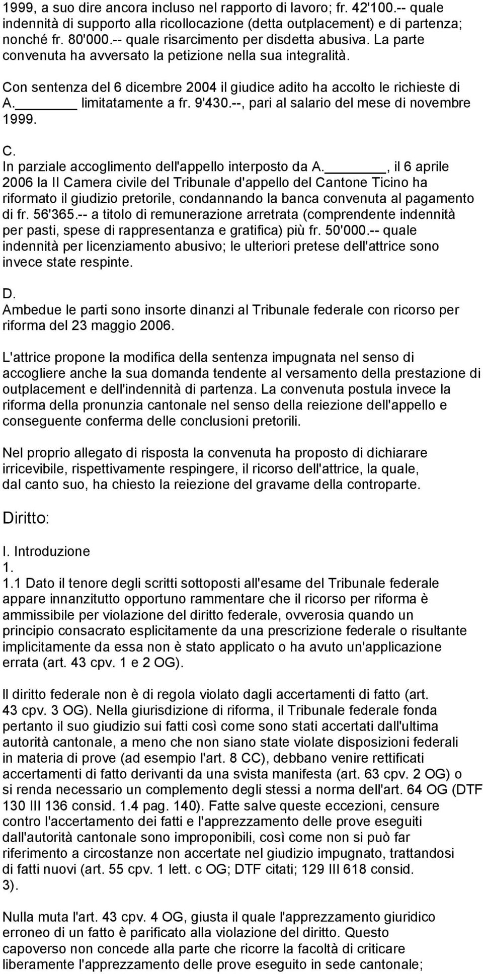 limitatamente a fr. 9'430.--, pari al salario del mese di novembre 1999. C. In parziale accoglimento dell'appello interposto da A.