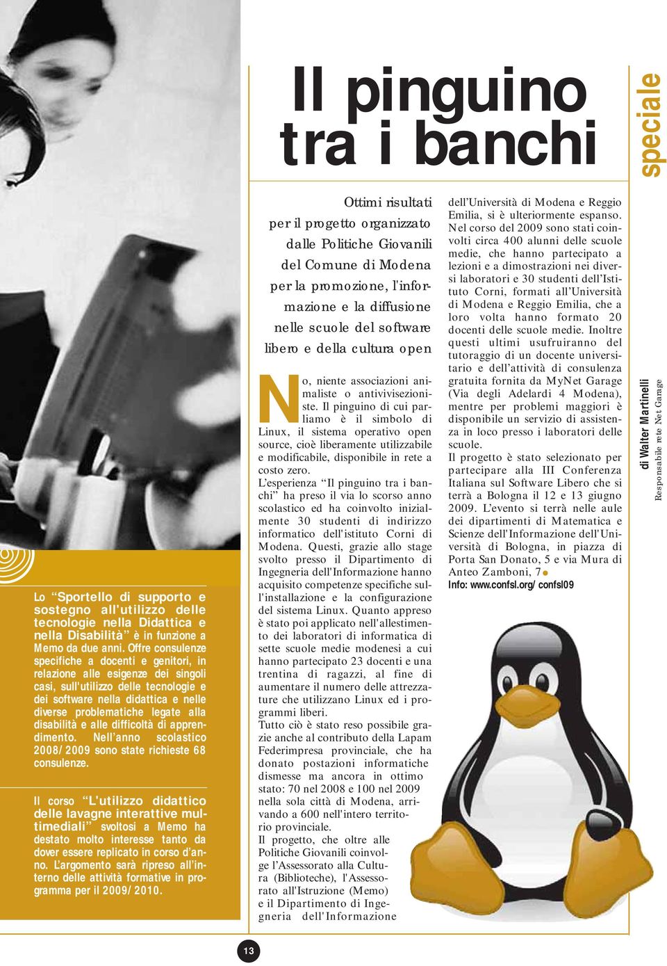 disabilità e alle difficoltà di apprendimento. Nell anno scolastico 2008/2009 sono state richieste 68 consulenze.