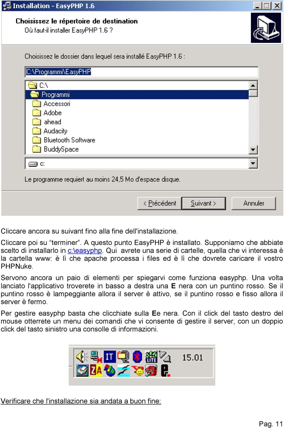 Servono ancora un paio di elementi per spiegarvi come funziona easyphp. Una volta lanciato l'applicativo troverete in basso a destra una E nera con un puntino rosso.