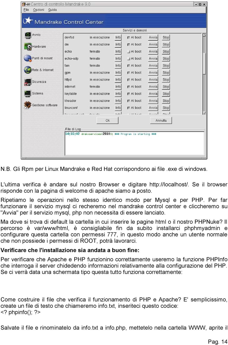 Per far funzionare il servizio mysql ci recheremo nel mandrake control center e cliccheremo su "Avvia" per il servizio mysql, php non necessita di essere lanciato.