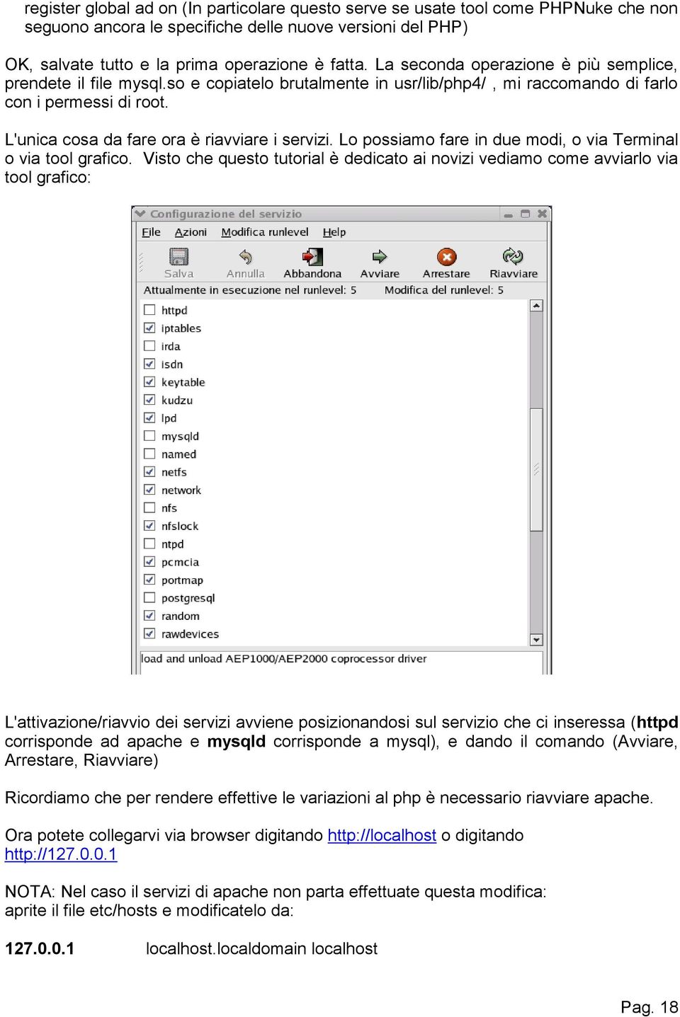 Lo possiamo fare in due modi, o via Terminal o via tool grafico.