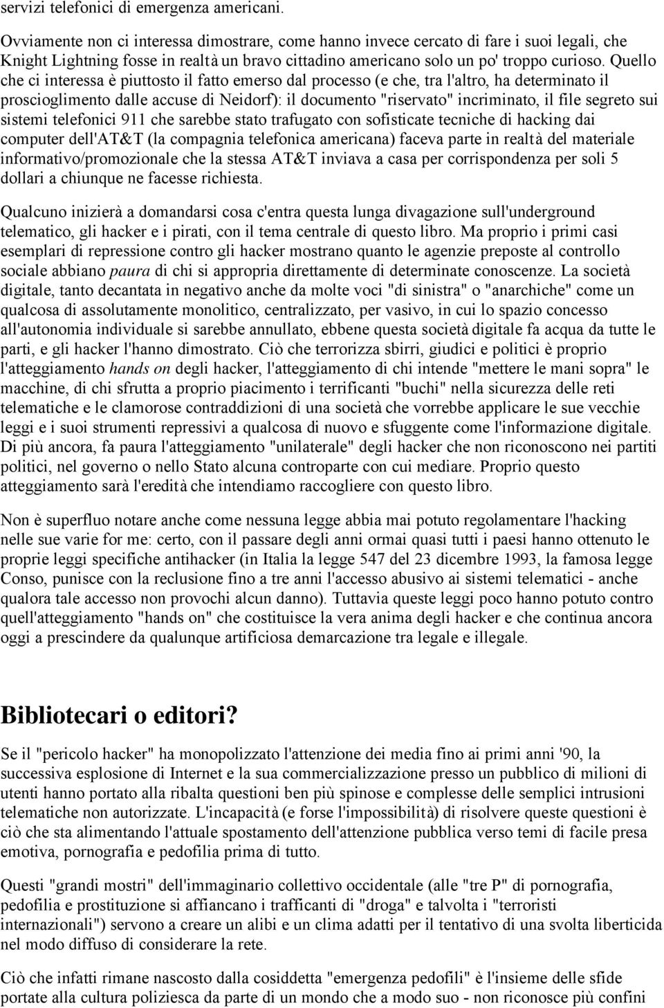 Quello che ci interessa è piuttosto il fatto emerso dal processo (e che, tra l'altro, ha determinato il proscioglimento dalle accuse di Neidorf): il documento "riservato" incriminato, il file segreto