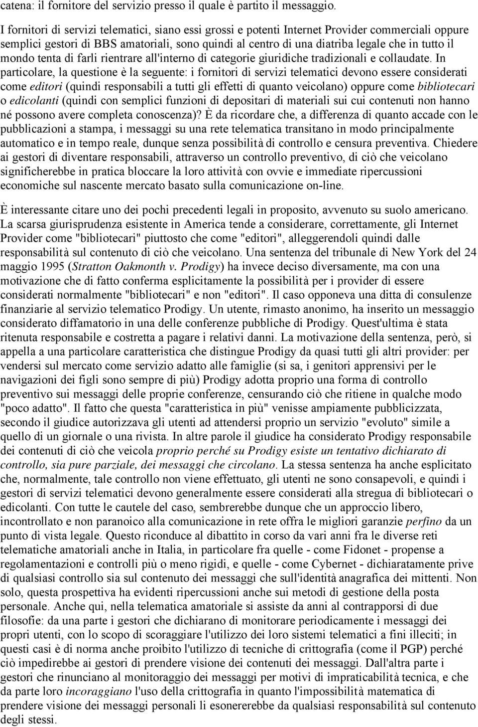 mondo tenta di farli rientrare all'interno di categorie giuridiche tradizionali e collaudate.