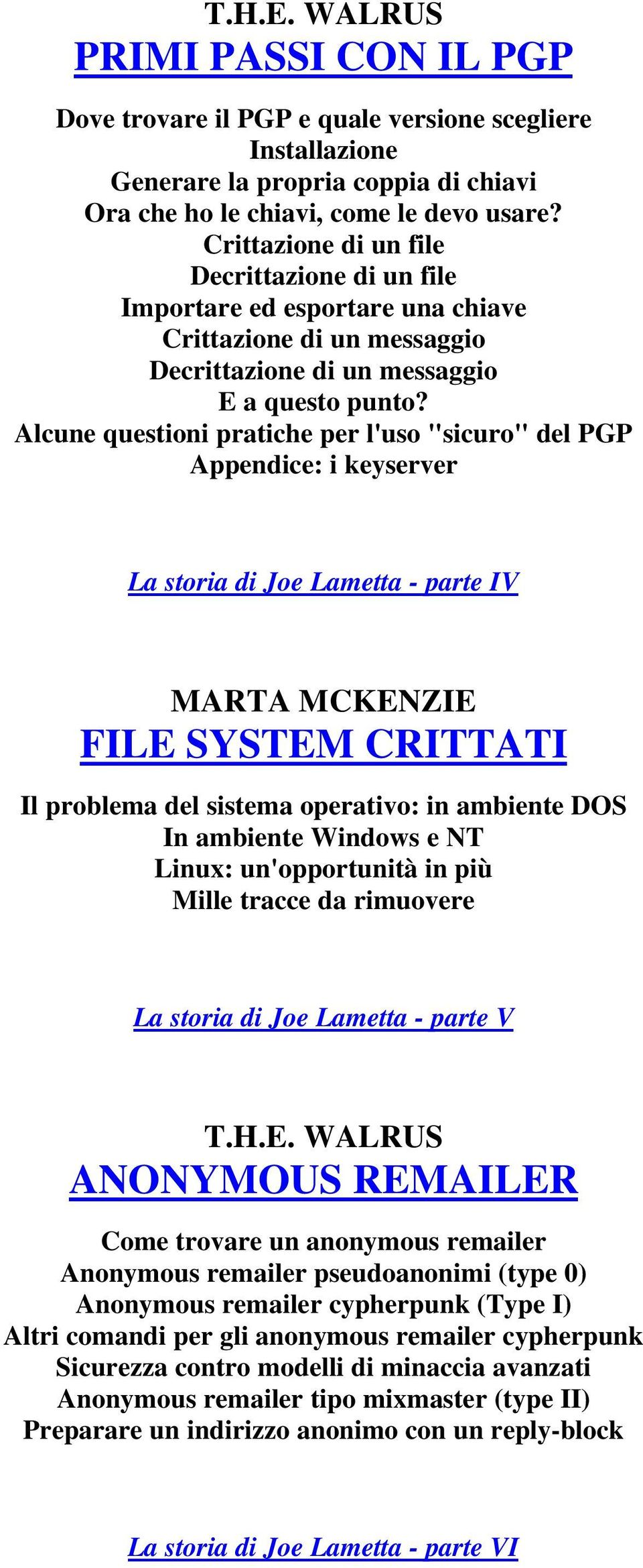 Alcune questioni pratiche per l'uso "sicuro" del PGP Appendice: i keyserver La storia di Joe Lametta - parte IV MARTA MCKENZIE FILE SYSTEM CRITTATI Il problema del sistema operativo: in ambiente DOS