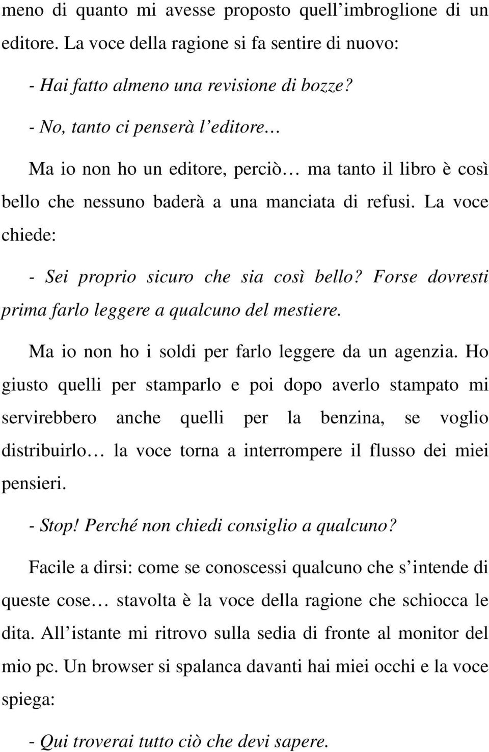 Forse dovresti prima farlo leggere a qualcuno del mestiere. Ma io non ho i soldi per farlo leggere da un agenzia.