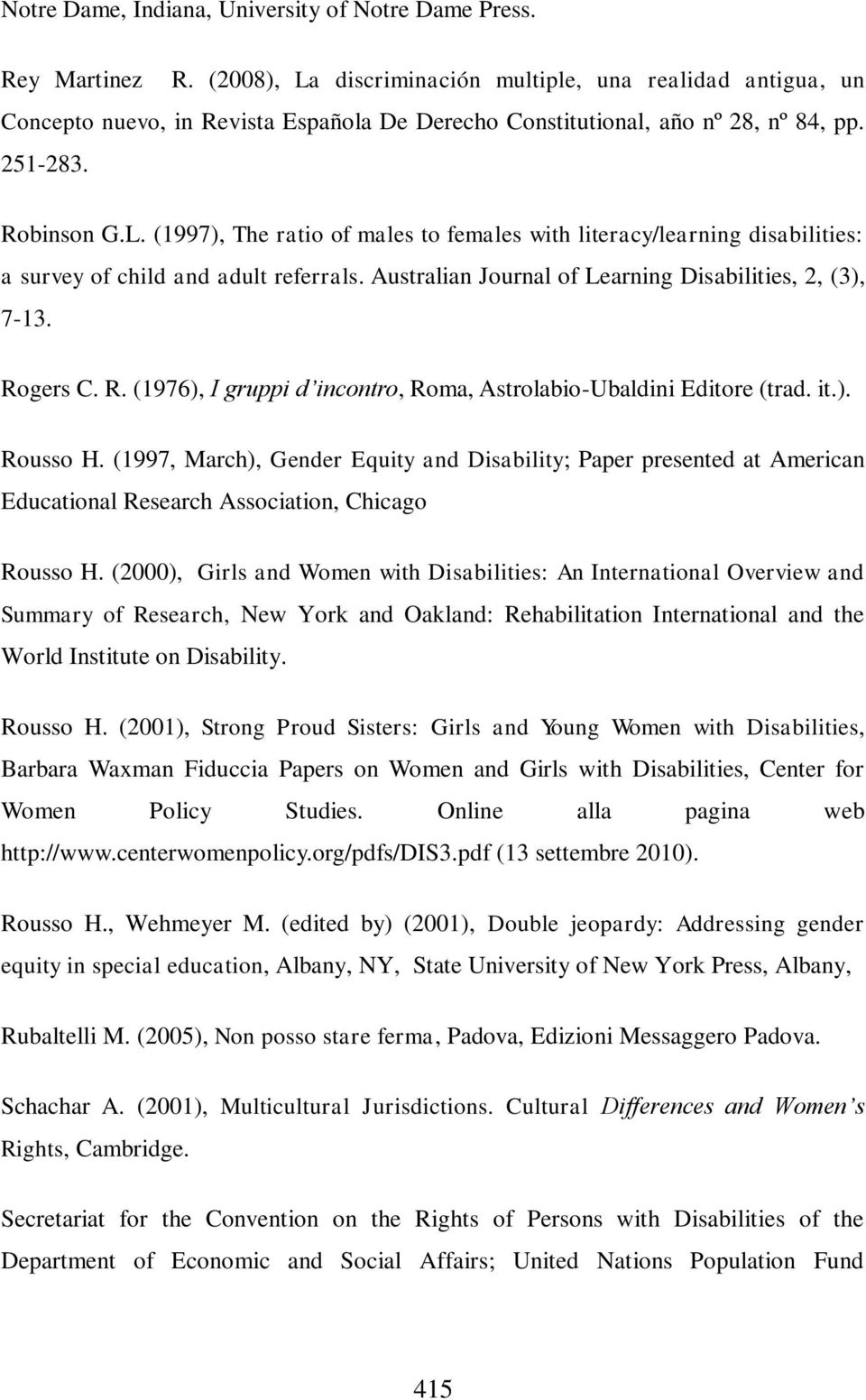 Australian Journal of Learning Disabilities, 2, (3), 7-13. Rogers C. R. (1976), I gruppi d incontro, Roma, Astrolabio-Ubaldini Editore (trad. it.). Rousso H.