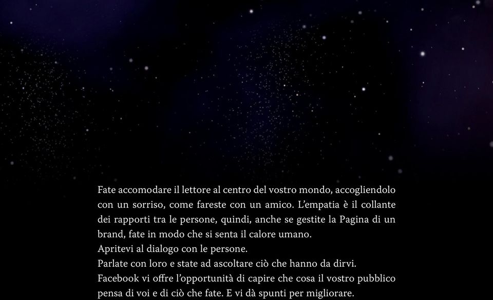 senta il calore umano. Apritevi al dialogo con le persone. Parlate con loro e state ad ascoltare ciò che hanno da dirvi.