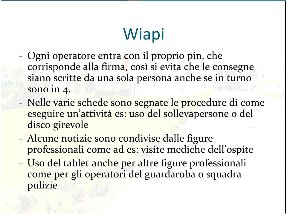 Nelle varie schede sono segnate le procedure di come eseguire un attività es: uso del sollevapersone o del disco girevole