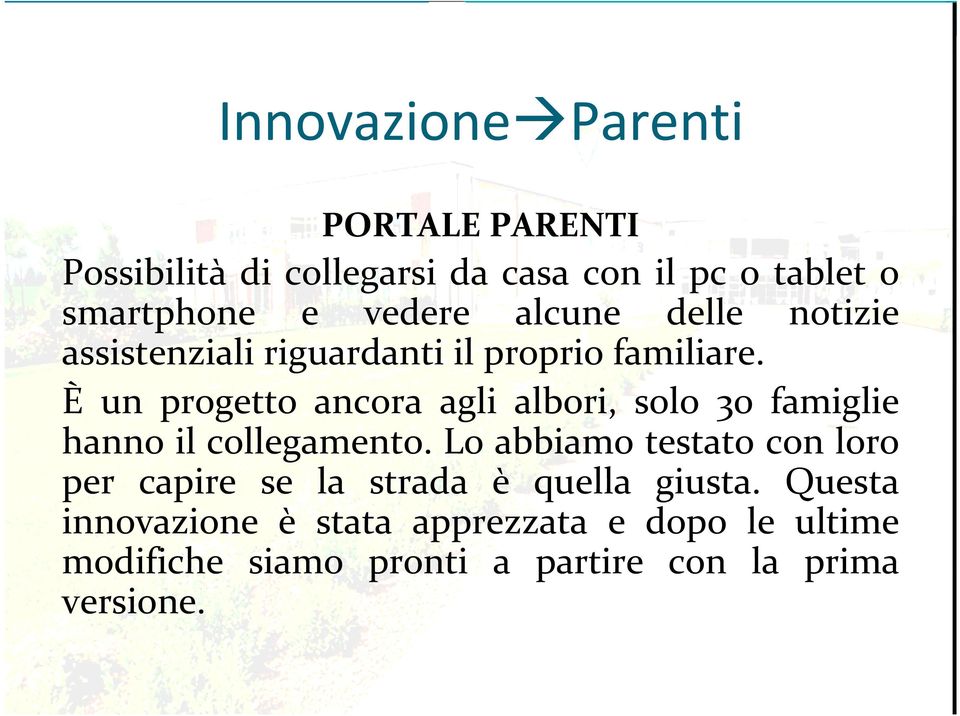 Èun progetto ancora agli albori, solo 30 famiglie hanno il collegamento.