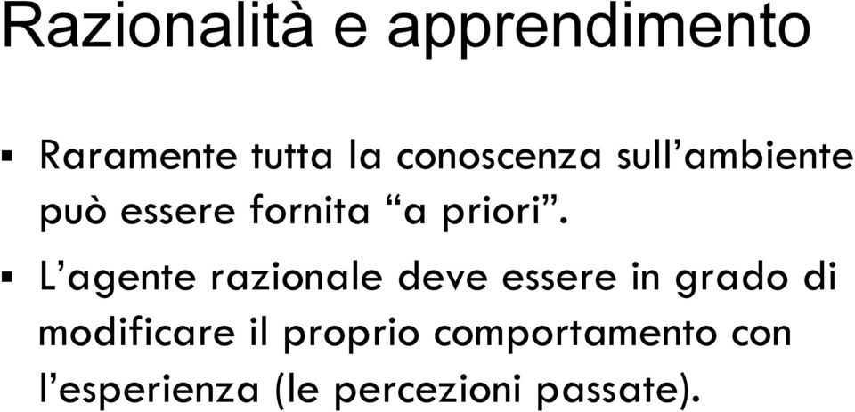 L agente razionale deve essere in grado di modificare