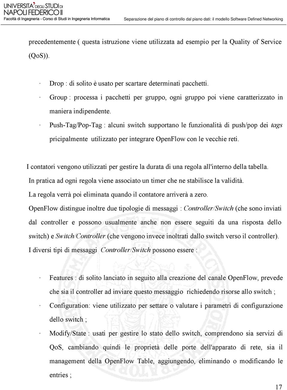 Push-Tag/Pop-Tag : alcuni switch supportano le funzionalità di push/pop dei tags pricipalmente utilizzato per integrare OpenFlow con le vecchie reti.