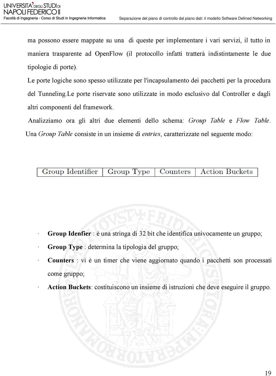 Le porte riservate sono utilizzate in modo esclusivo dal Controller e dagli altri componenti del framework. Analizziamo ora gli altri due elementi dello schema: Group Table e Flow Table.