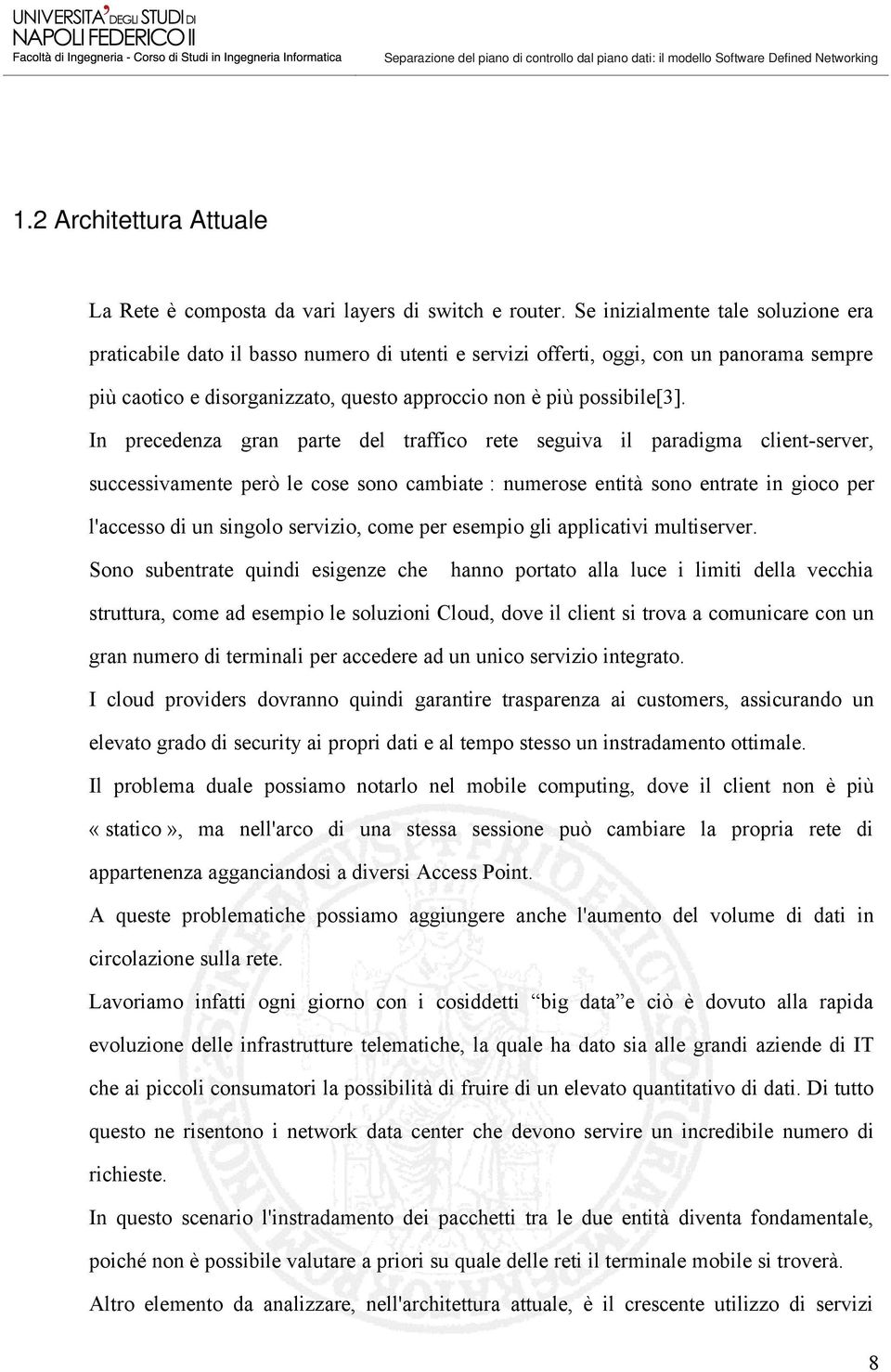 In precedenza gran parte del traffico rete seguiva il paradigma client-server, successivamente però le cose sono cambiate : numerose entità sono entrate in gioco per l'accesso di un singolo servizio,