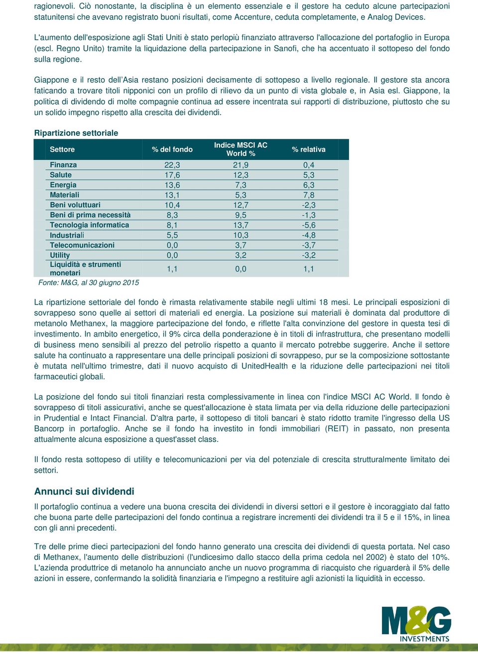 Devices. L'aumento dell'esposizione agli Stati Uniti è stato perlopiù finanziato attraverso l'allocazione del portafoglio in Europa (escl.