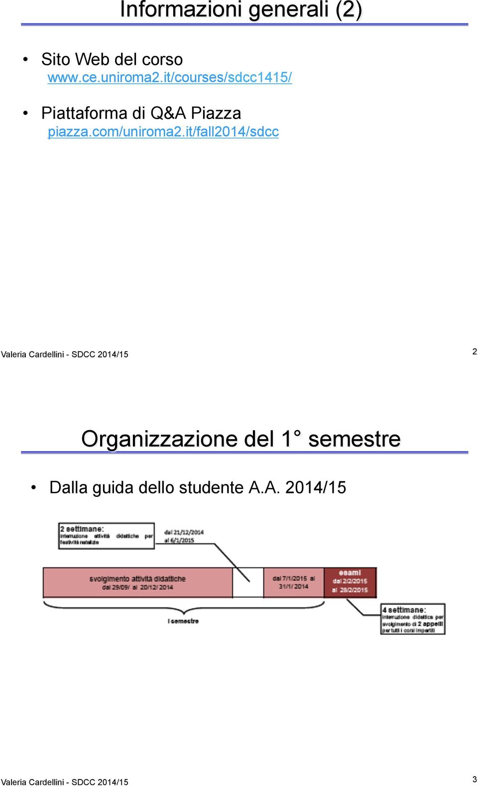 it/fall2014/sdcc Valeria Cardellini - SDCC 2014/15 2 Organizzazione del