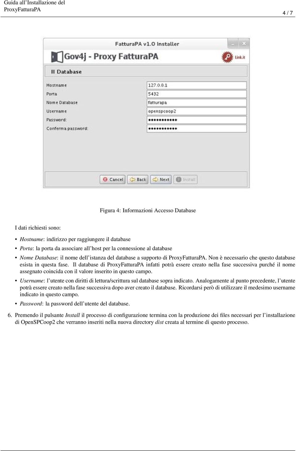 Il database di infatti potrà essere creato nella fase successiva purché il nome assegnato coincida con il valore inserito in questo campo.