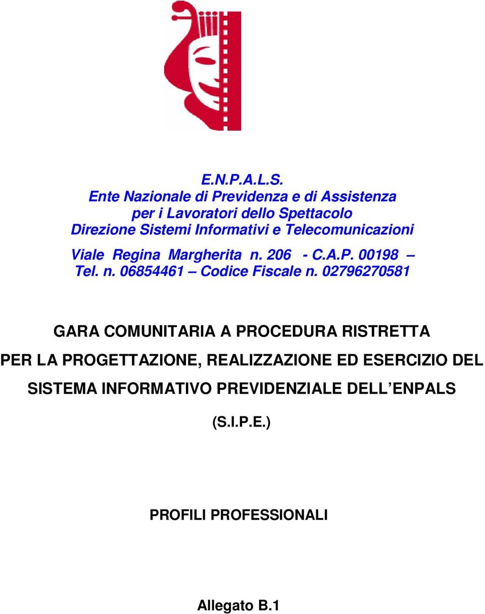 Informativi e Telecomunicazioni Viale Regina Margherita n. 206 - C.A.P. 00198 Tel. n. 06854461 Codice Fiscale n.