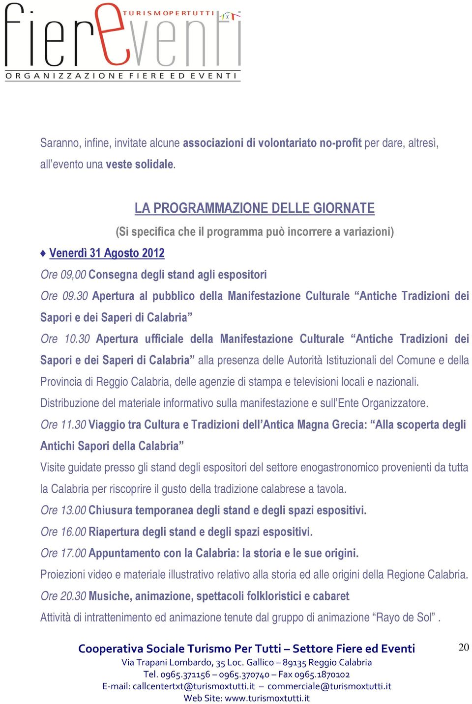 30 Apertura al pubblico della Manifestazione Culturale Antiche Tradizioni dei Sapori e dei Saperi di Calabria Ore 10.