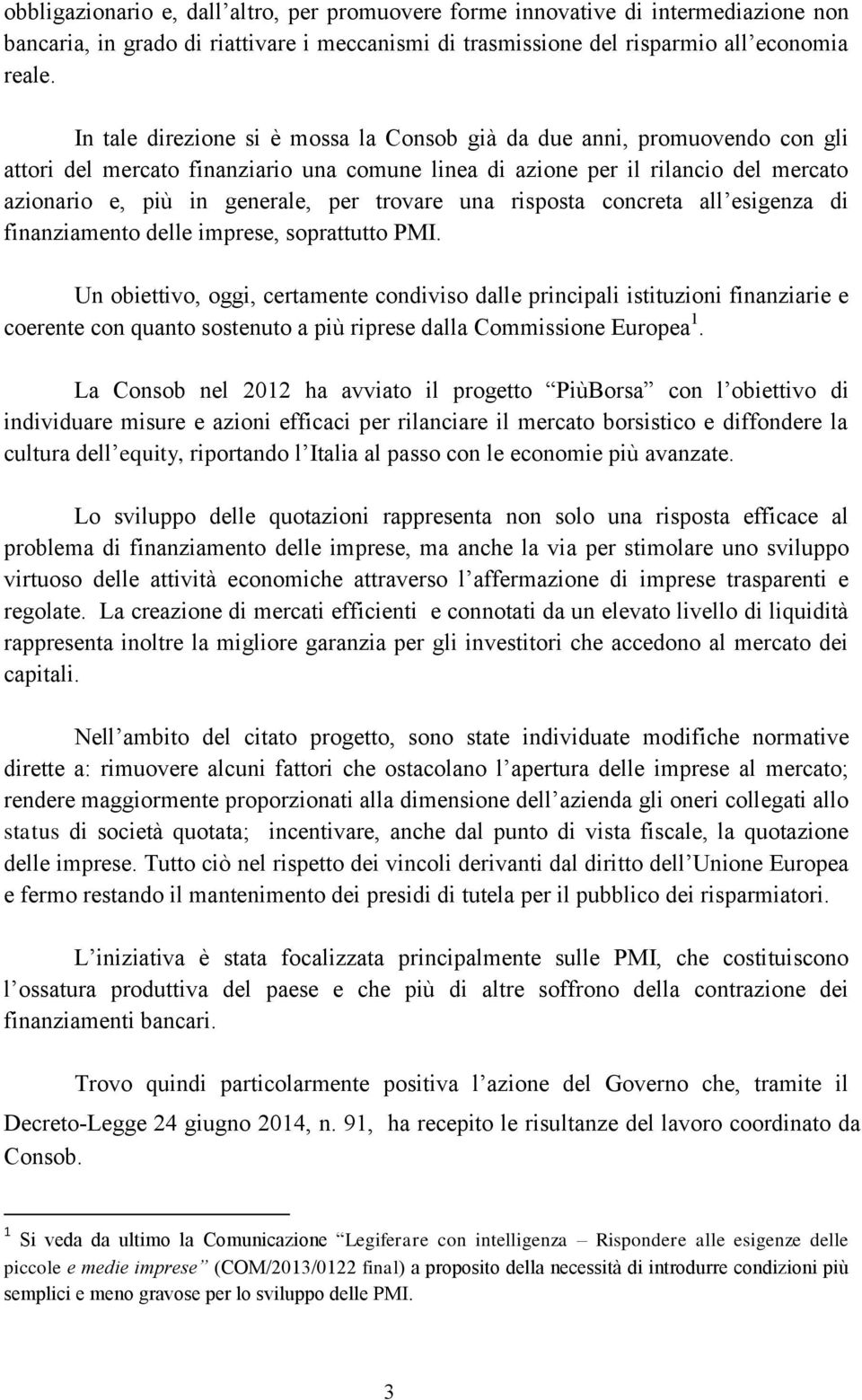 trovare una risposta concreta all esigenza di finanziamento delle imprese, soprattutto PMI.