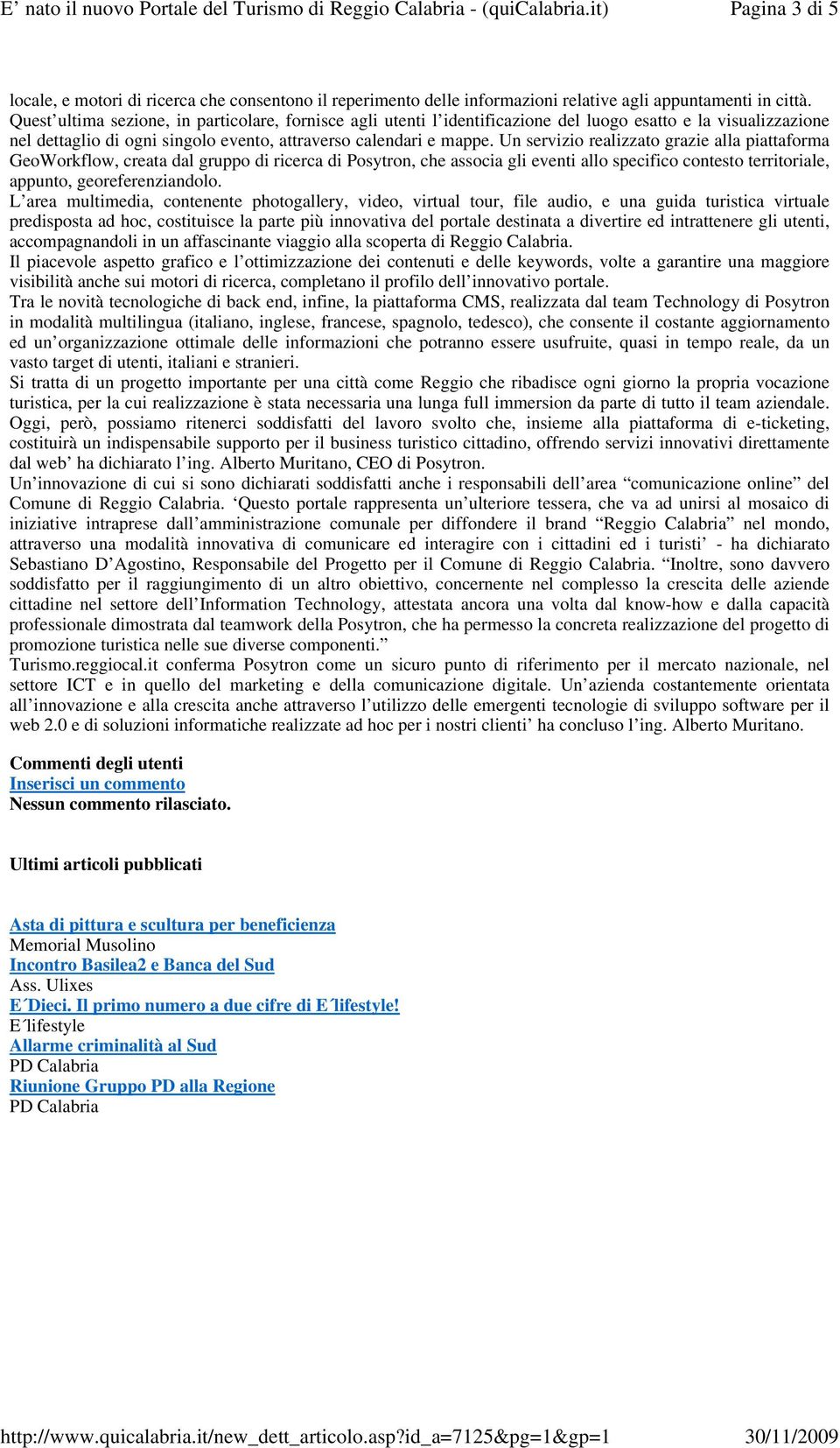 Un servizio realizzato grazie alla piattaforma GeoWorkflow, creata dal gruppo di ricerca di Posytron, che associa gli eventi allo specifico contesto territoriale, appunto, georeferenziandolo.