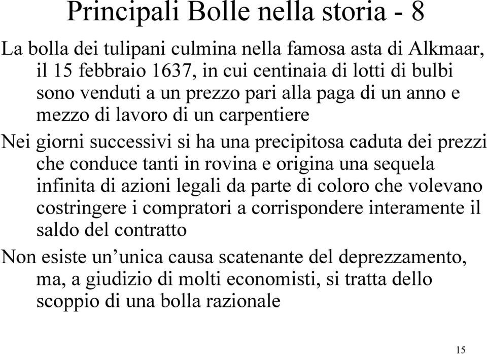 tanti in rovina e origina una sequela infinita di azioni legali da parte di coloro che volevano costringere i compratori a corrispondere interamente il