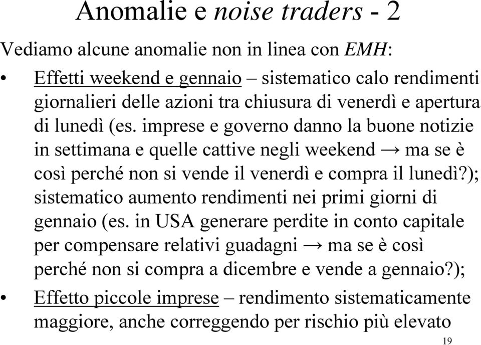 imprese e governo danno la buone notizie in settimana e quelle cattive negli weekend ma se è così perché non si vende il venerdì e compra il lunedì?