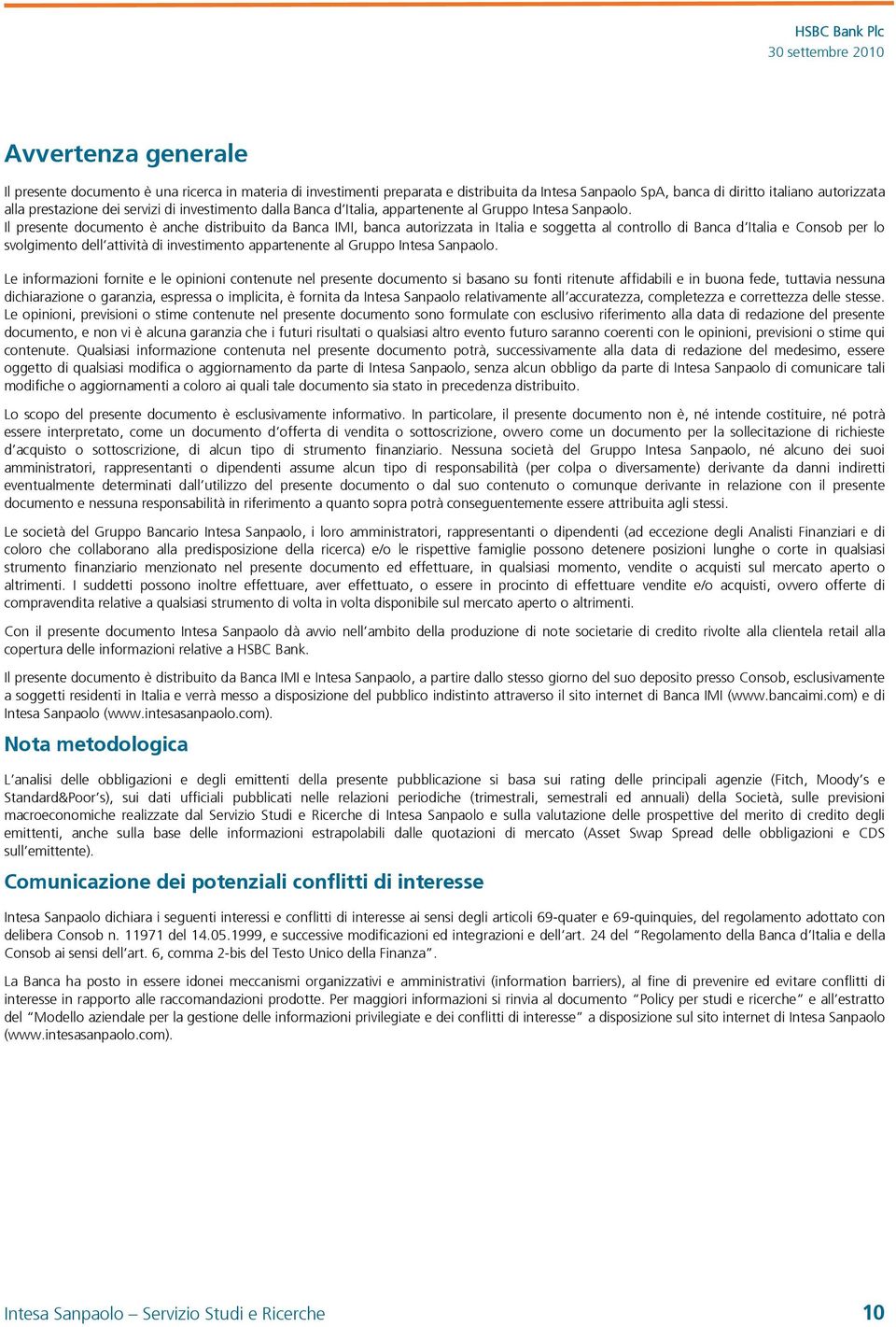 Il presente documento è anche distribuito da Banca IMI, banca autorizzata in Italia e soggetta al controllo di Banca d Italia e Consob per lo svolgimento dell attività di investimento appartenente al