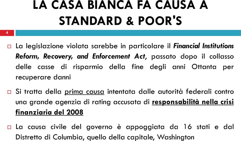 Si tratta della prima causa intentata dalle autorità federali contro una grande agenzia di rating accusata di responsabilità nella