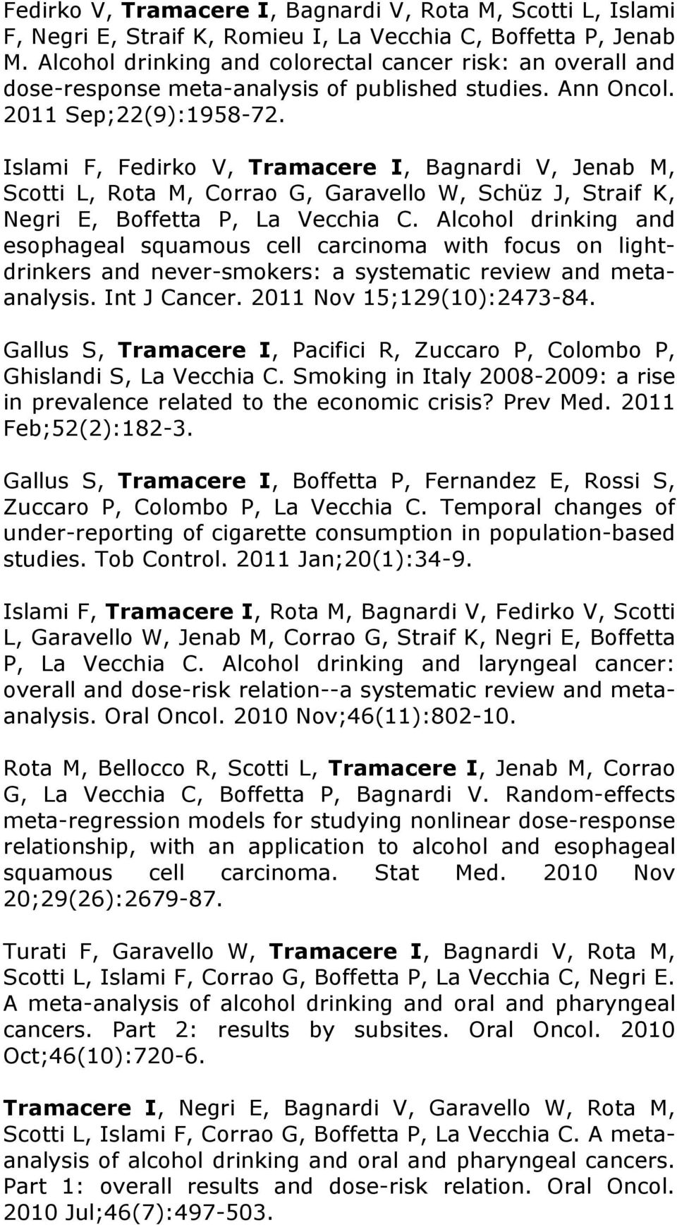 Islami F, Fedirko V, Tramacere I, Bagnardi V, Jenab M, Scotti L, Rota M, Corrao G, Garavello W, Schüz J, Straif K, Negri E, Boffetta P, La Vecchia C.