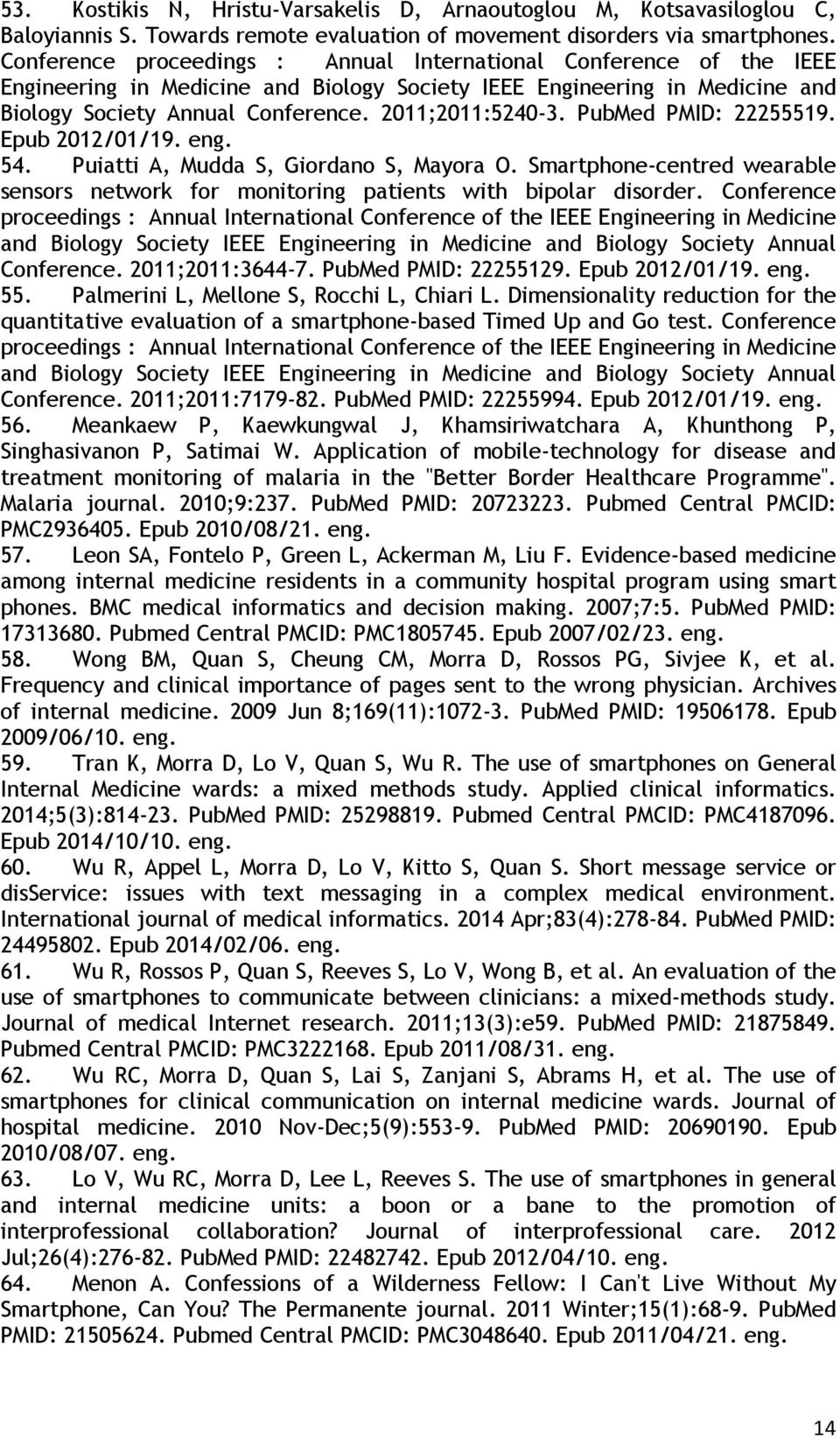 PubMed PMID: 22255519. Epub 2012/01/19. eng. 54. Puiatti A, Mudda S, Giordano S, Mayora O. Smartphone-centred wearable sensors network for monitoring patients with bipolar disorder.