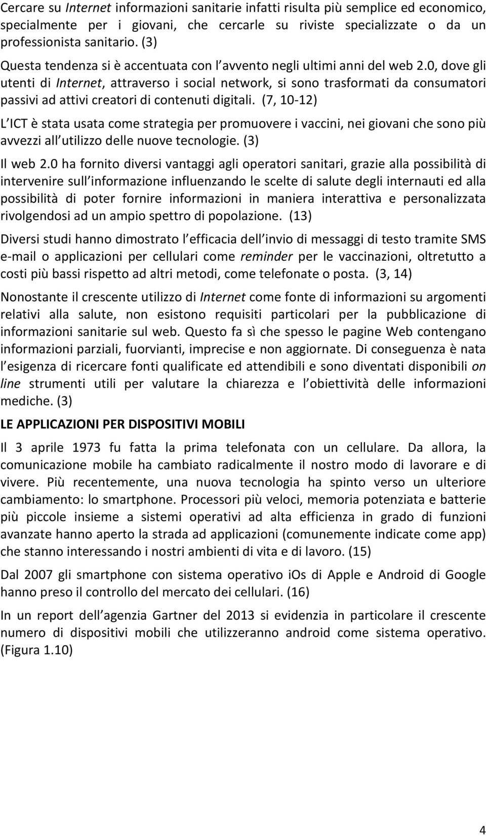 0, dove gli utenti di Internet, attraverso i social network, si sono trasformati da consumatori passivi ad attivi creatori di contenuti digitali.