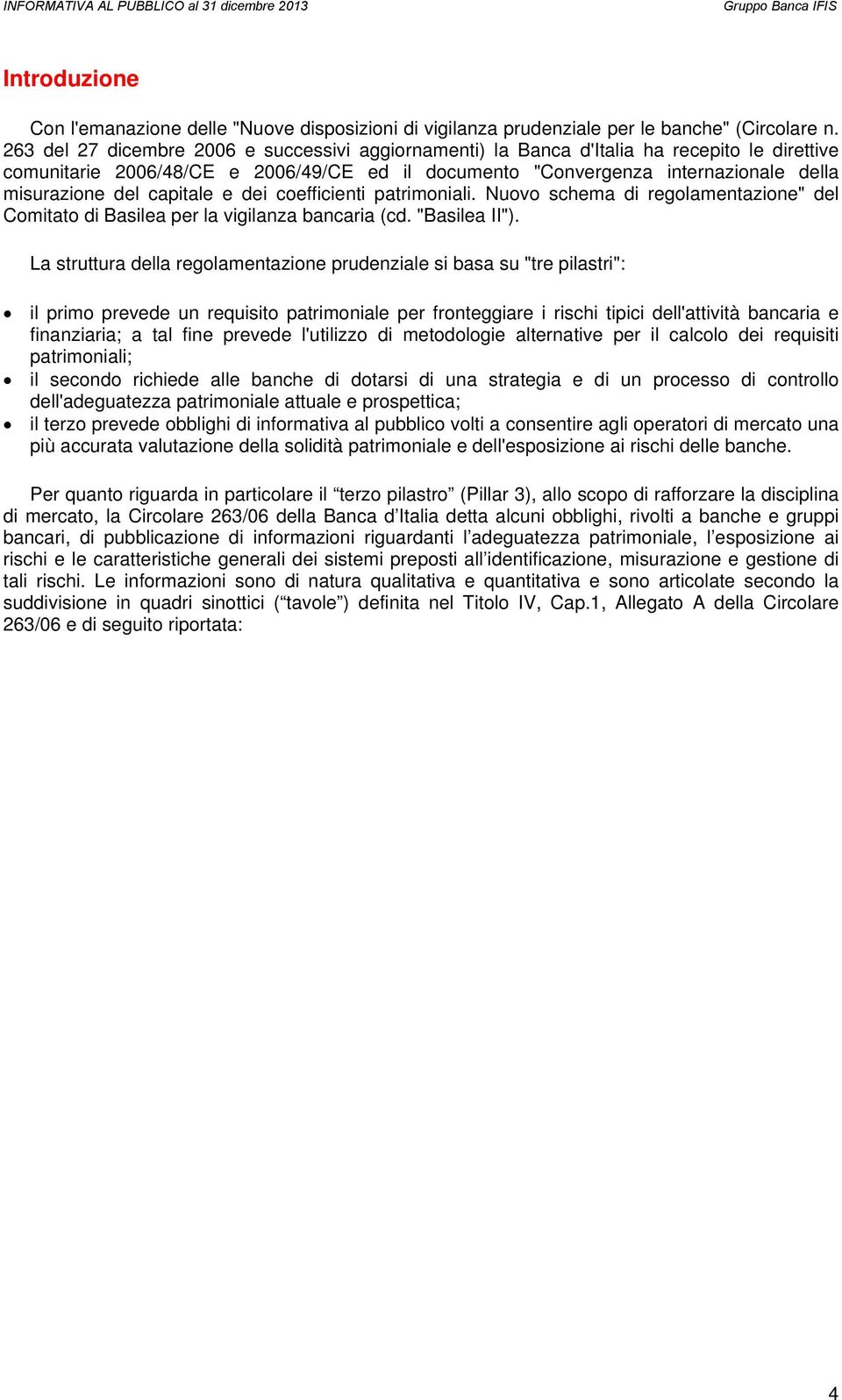 capitale e dei coefficienti patrimoniali. Nuovo schema di regolamentazione" del Comitato di Basilea per la vigilanza bancaria (cd. "Basilea II").