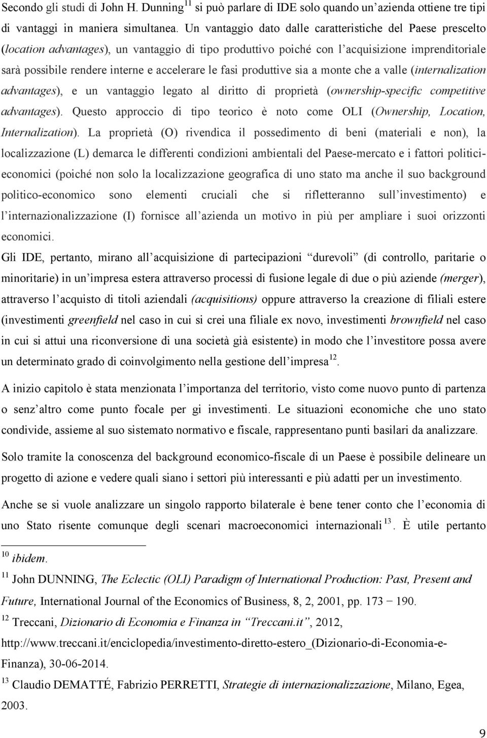 accelerare le fasi produttive sia a monte che a valle (internalization advantages), e un vantaggio legato al diritto di proprietà (ownership-specific competitive advantages).