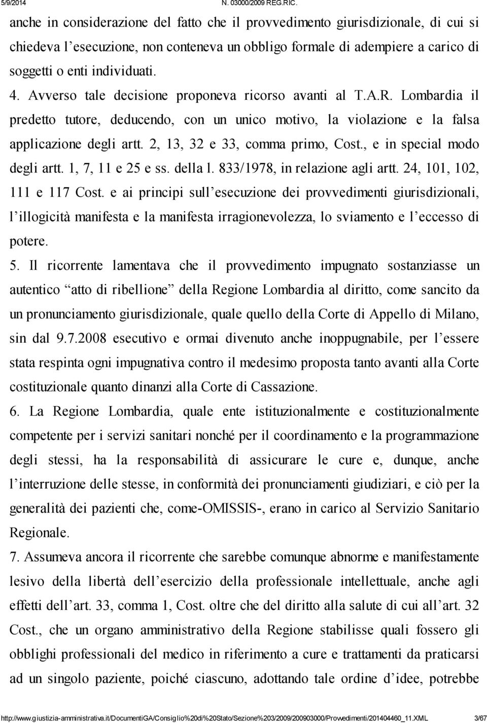 2, 13, 32 e 33, comma primo, Cost., e in special modo degli artt. 1, 7, 11 e 25 e ss. della l. 833/1978, in relazione agli artt. 24, 101, 102, 111 e 117 Cost.