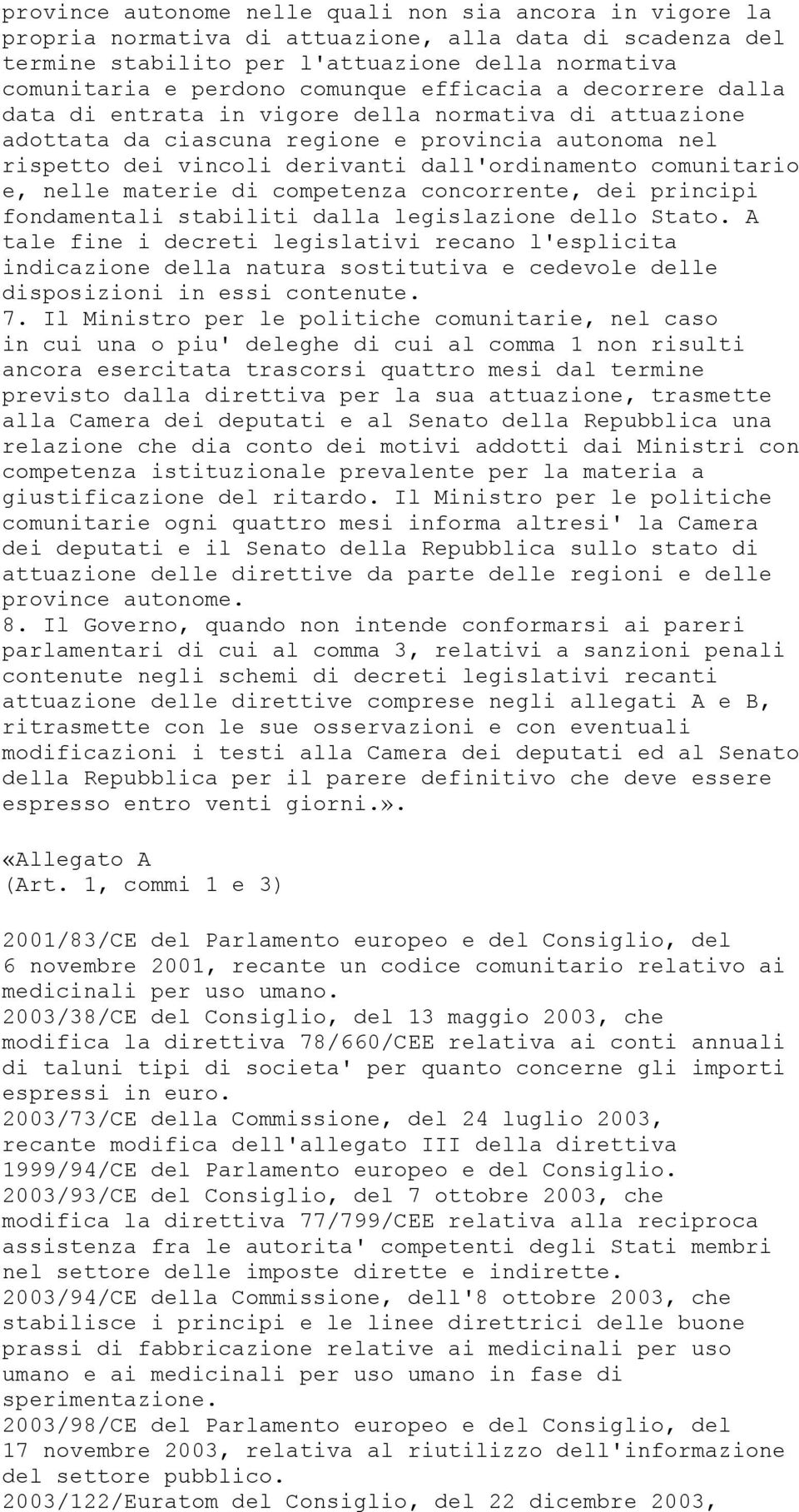 e, nelle materie di competenza concorrente, dei principi fondamentali stabiliti dalla legislazione dello Stato.