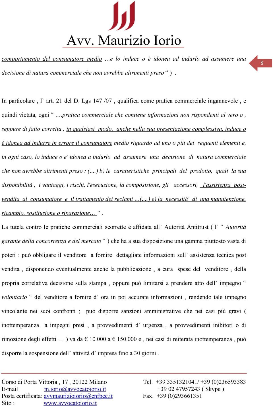 pratica commerciale che contiene informazioni non rispondenti al vero o, seppure di fatto corretta, in qualsiasi modo, anche nella sua presentazione complessiva, induce o é idonea ad indurre in