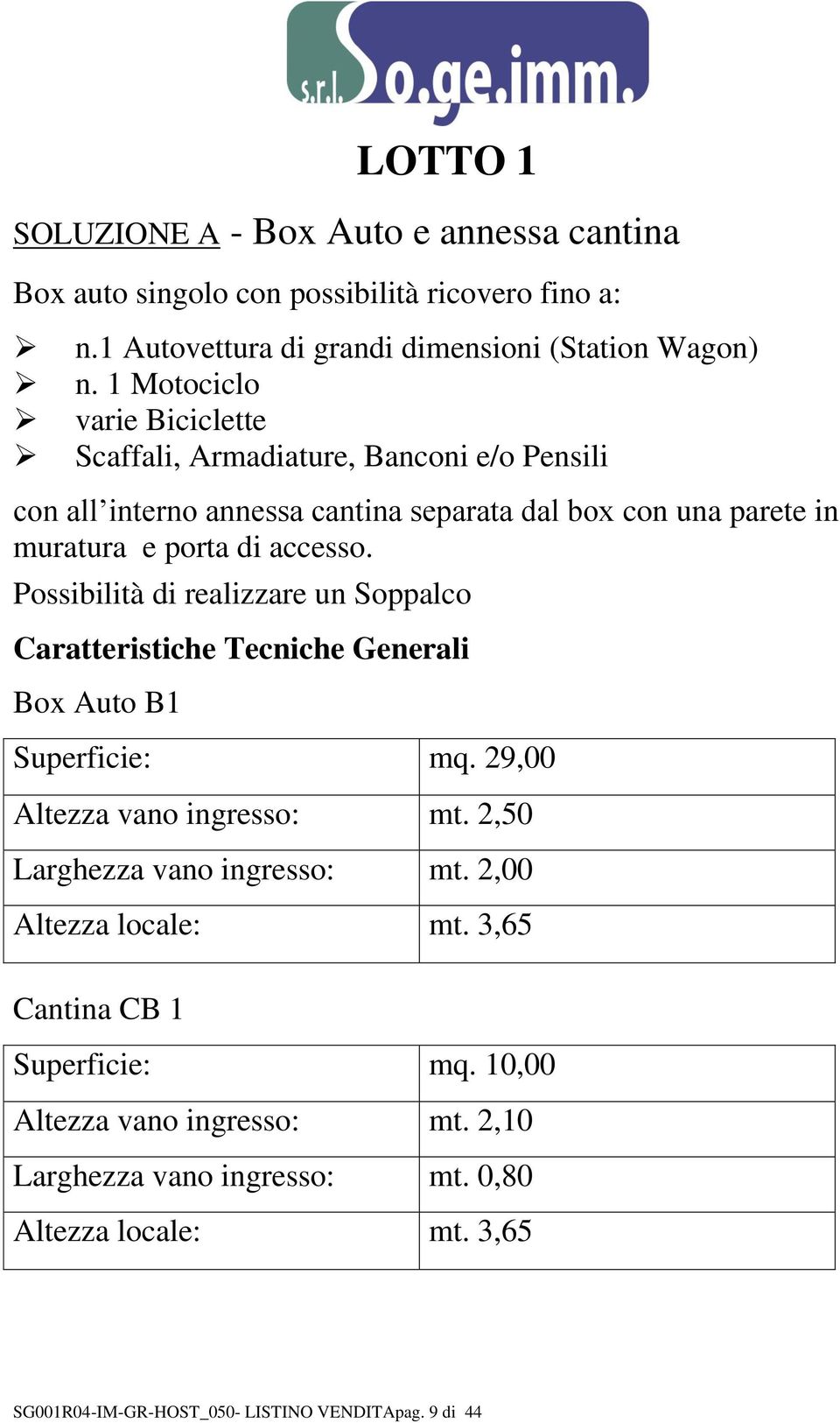 accesso. Possibilità di realizzare un Soppalco Caratteristiche Tecniche Generali Box Auto B1 Superficie: mq. 29,00 Altezza vano ingresso: mt.