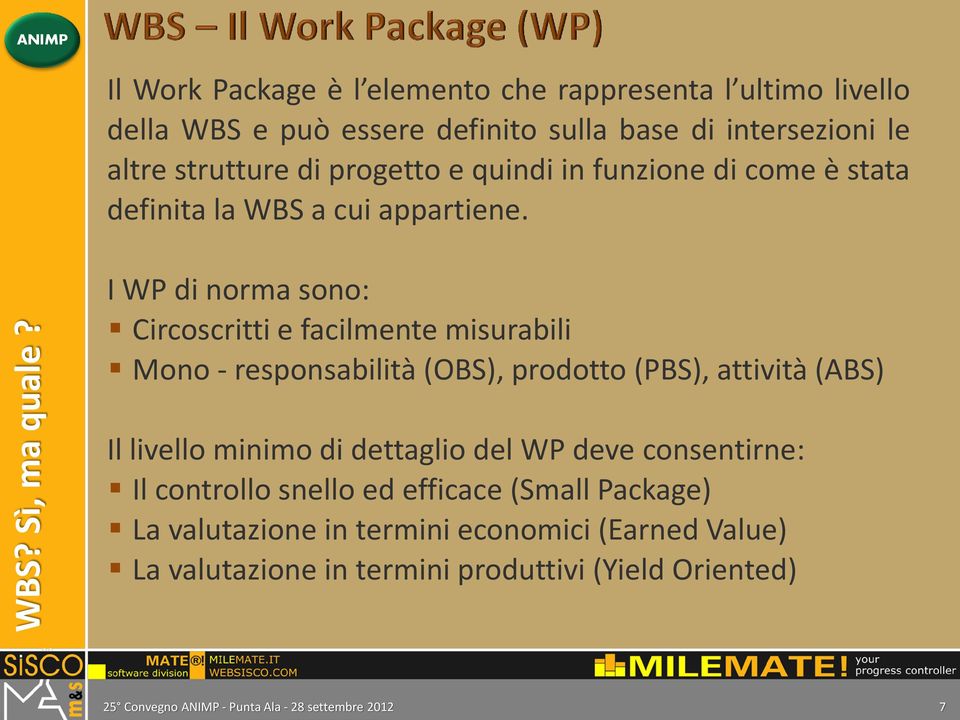 e quindi in funzione di come è stata definita la WBS a cui appartiene.