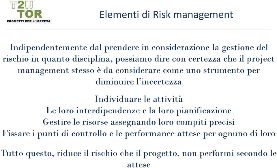 loro interdipendenze e la loro pianificazione Gestire le risorse assegnando loro compiti precisi Fissare i punti di