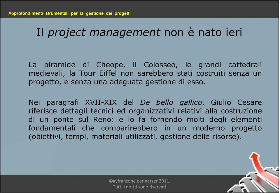 Nei paragrafi XVII-XIX del De bello gallico, Giulio Cesare riferisce dettagli tecnici ed organizzativi relativi alla costruzione