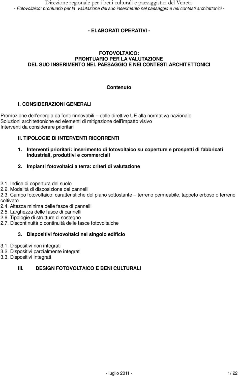 considerare prioritari II. TIPOLOGIE DI INTERVENTI RICORRENTI 1. Interventi prioritari: inserimento di fotovoltaico su coperture e prospetti di fabbricati industriali, produttivi e commerciali 2.