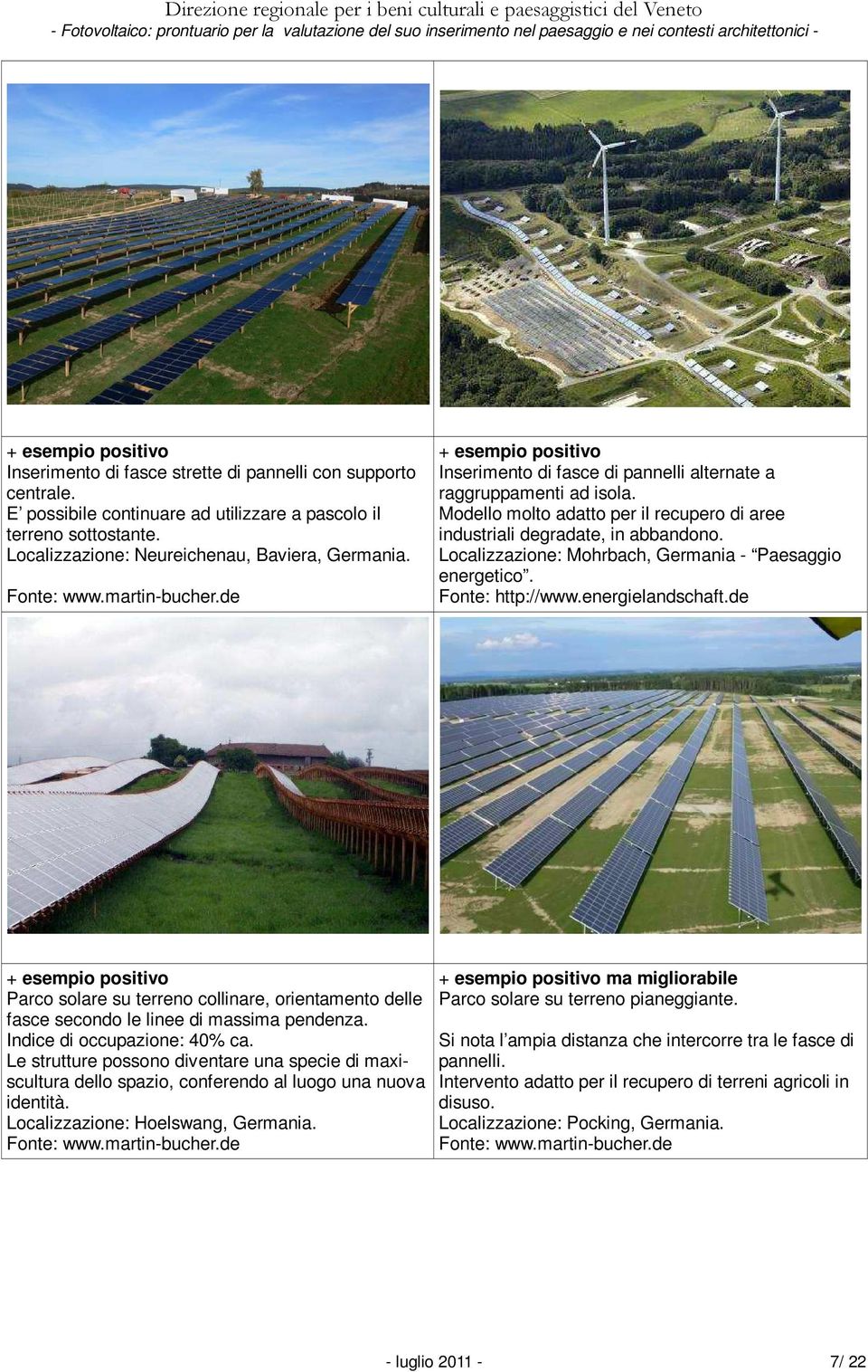 Localizzazione: Mohrbach, Germania - Paesaggio energetico. Fonte: http://www.energielandschaft.de Parco solare su terreno collinare, orientamento delle fasce secondo le linee di massima pendenza.