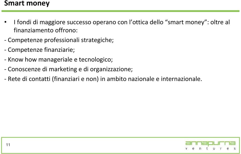 finanziarie; - Know how manageriale e tecnologico; - Conoscenze di marketing e di