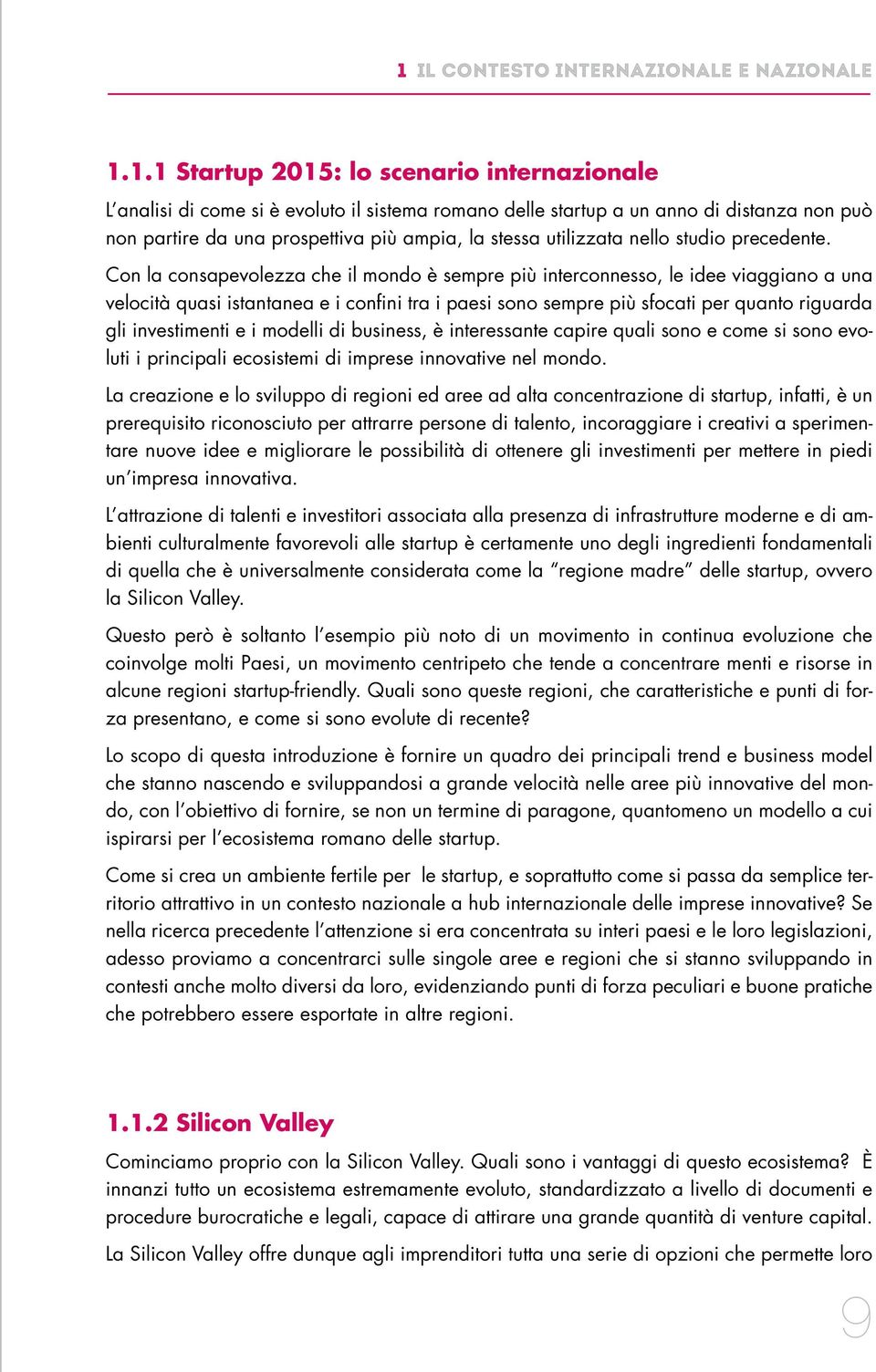 Con la consapevolezza che il mondo è sempre più interconnesso, le idee viaggiano a una velocità quasi istantanea e i confini tra i paesi sono sempre più sfocati per quanto riguarda gli investimenti e