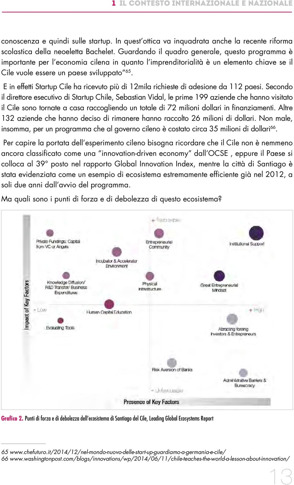 E in effetti Startup Cile ha ricevuto più di 12mila richieste di adesione da 112 paesi.