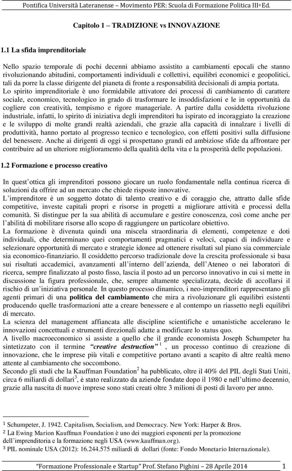 economici e geopolitici, tali da porre la classe dirigente del pianeta di fronte a responsabilità decisionali di ampia portata.